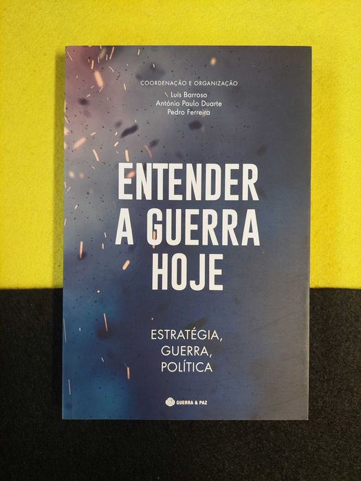 Vários autores - Entender a guerra hoje: Estratégia, guerra, política