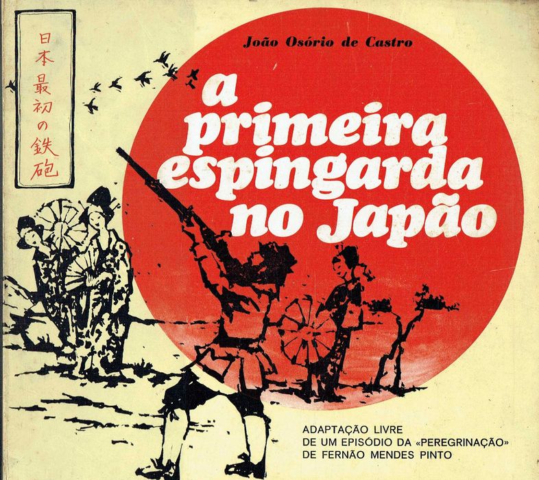 13232

A primeira espingarda no Japão
João Osório de Castro