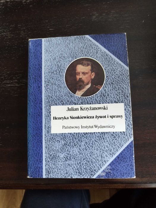 Henryka Sienkiewicza żywot i sprawy - Julian Krzyżanowski