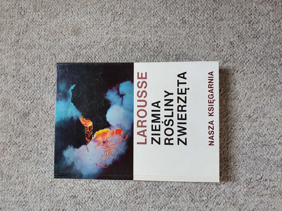 Encyklopedia przyrodnicza Larousse. Ziemia Rośliny Zwierzęta.