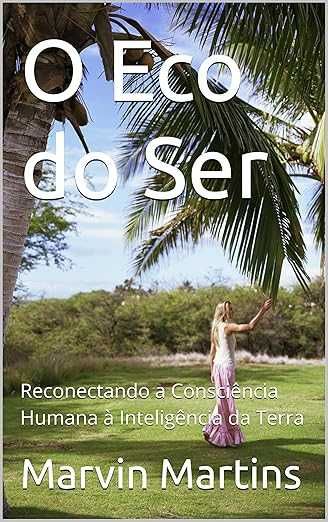 O Eco do Ser: Reconectando a Consciência à Inteligência da Terra