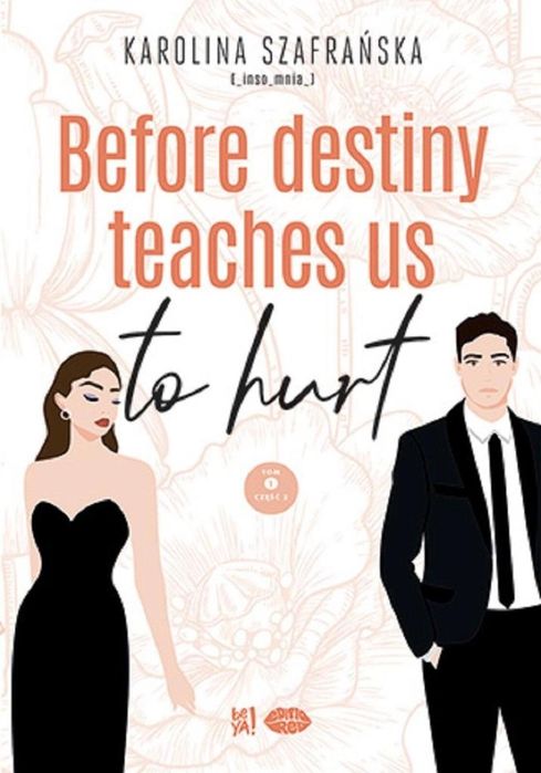 Before destiny teaches us to hurt T.1 cz.2 Editio Karolina Szafrańska