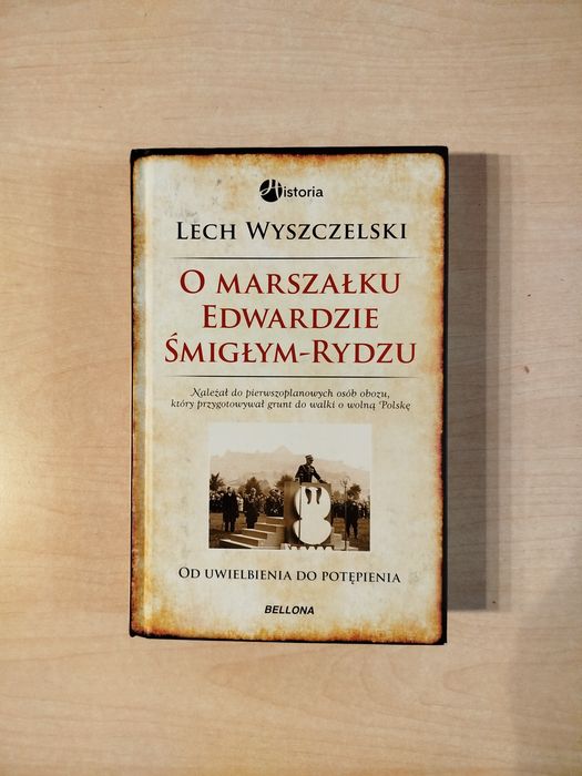 Lech Wyszczelski O marszałku Edwardzie Smigłym-Rydzu