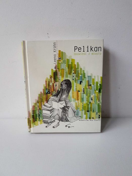 Pelikan Opowieść z miasta Leena Krohn Dwie Siostry 2008 rok akceptacja