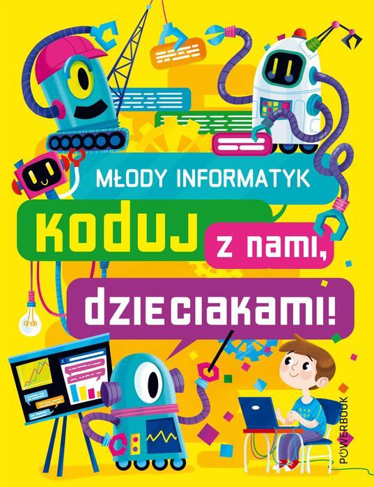 Młody Informatyk. Koduj Z Nami, Dzieciakami! Powerbook Nowa Nieużywana