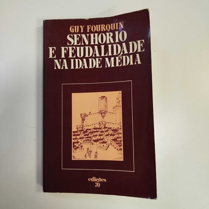 Senhorio e Feudalidade na Idade Média - Guy Fourquin