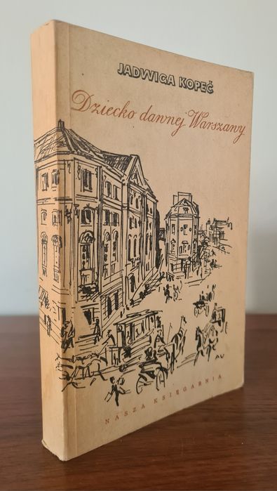 Dziecko dawnej Warszawy - Jadwiga Kopeć