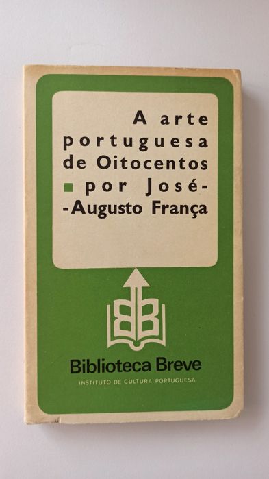 A arte portuguesa de Oitocentos - José-Augusto França