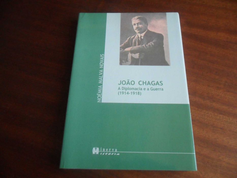 "JOÃO CHAGAS" - A Diplomacia e a Guerra 1914 a 1918 de Noémia M Novais