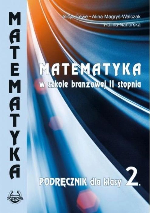 Matematyka w branżowej szkole II stopnia kl 2 Alicja Cewe. Alina Magry