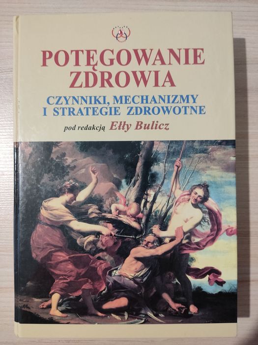 Potęgowanie zdrowia. Czynniki mechanizmy i strategie zdrowotne. Bulicz