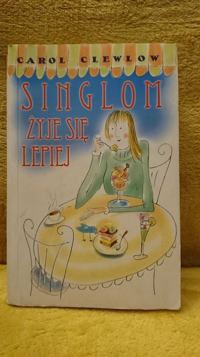 Singlom żyje się lepiej - Carol Clewlow.