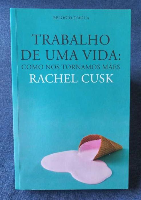 Trabalho de uma Vida; Como nos Tornamos Mães - Rachel Cusk