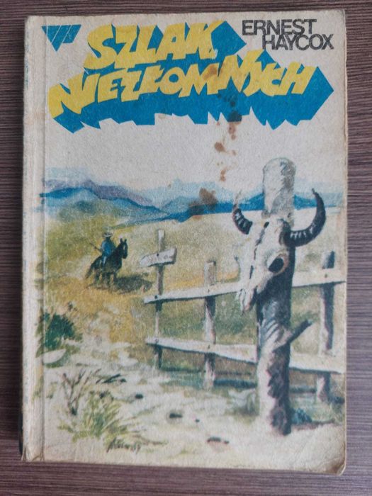 „ Szlak niezłomnych ” -  Ernest Haycox - powieść przygodowa