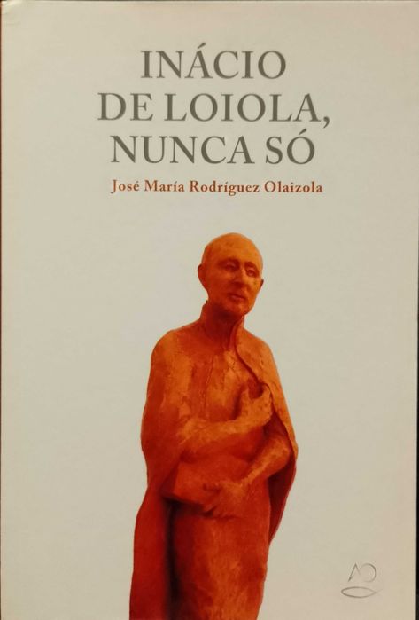 Inácio de Loiola, nunca só - José María R. Olaiozola