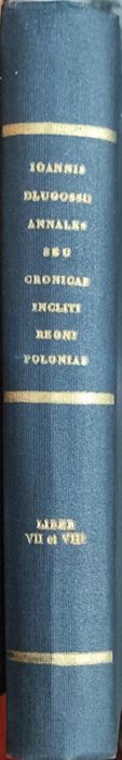 Łacińskie wydanie:J.Długosza Roczniki lub kroniki KRÓLESTWA POLSKIEGO