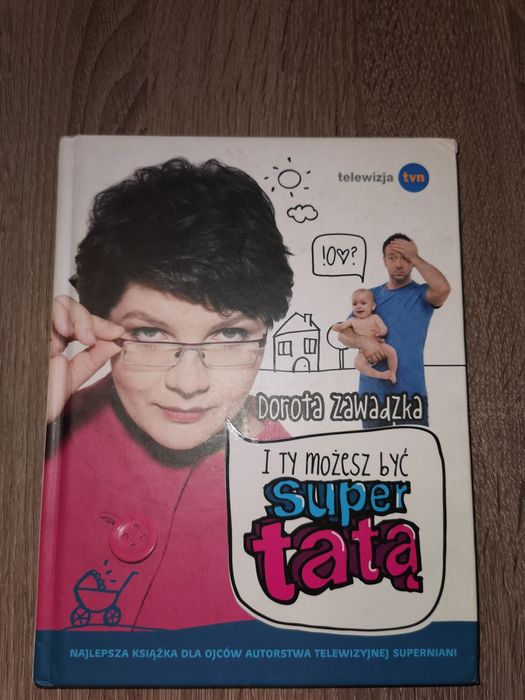 Książka pt I ty możesz zostać super tatą Dorota Zawadzka