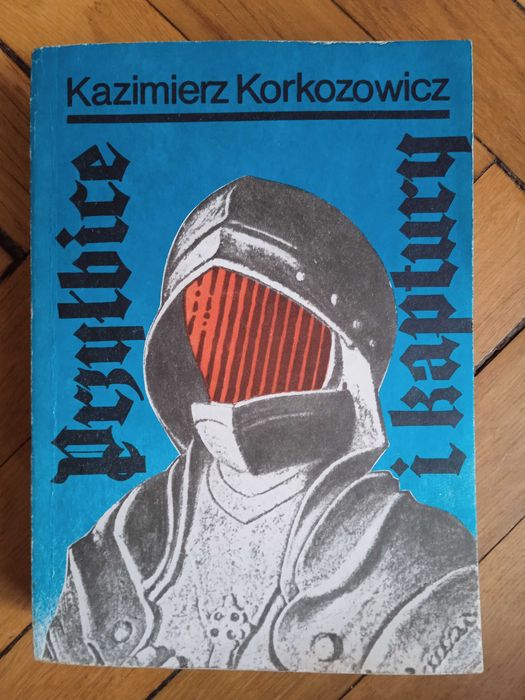 "Przyłbyce i kaptury" Kazimierz Korkozowicz