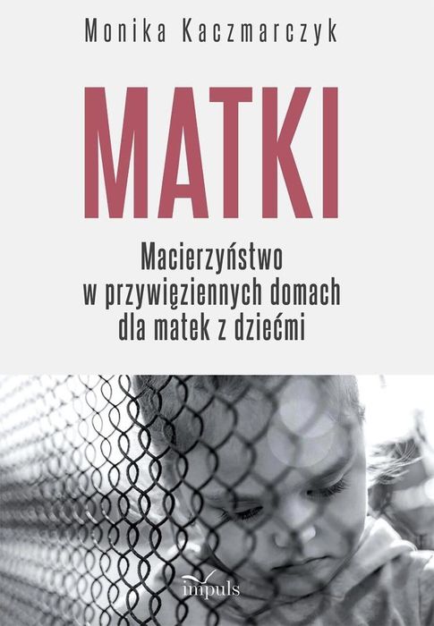 Matki. Macierzyństwo w przywięziennych domach.