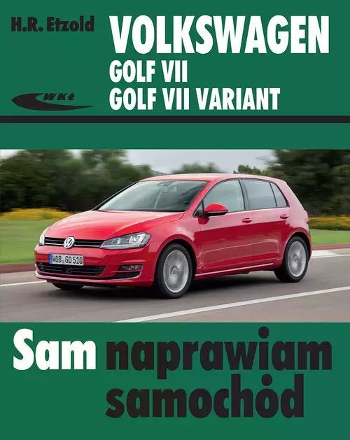 Sam naprawiam samochód. Volkswagen Golf VII, Golf VII Variant. Wydawnictwa Komunikacji i Łączności WKŁ. Nowy Produkt