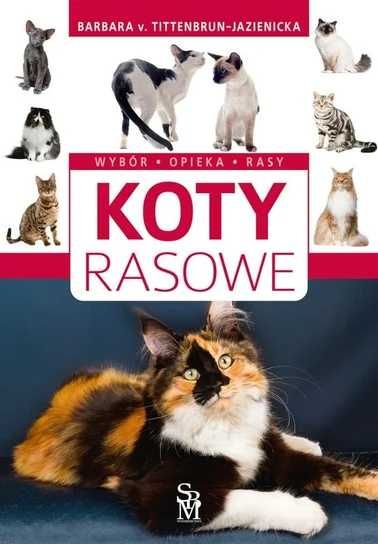 Koty rasowe. Wybór, opieka, rasy. Barbara Tittenbrun-Jazienicka (Nowa)