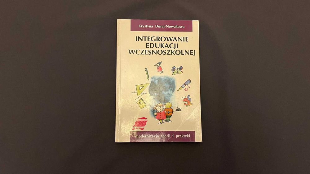 “Integrowanie edukacji wczesnoszkolnej”- Krystyna Duraj-Nowakowa