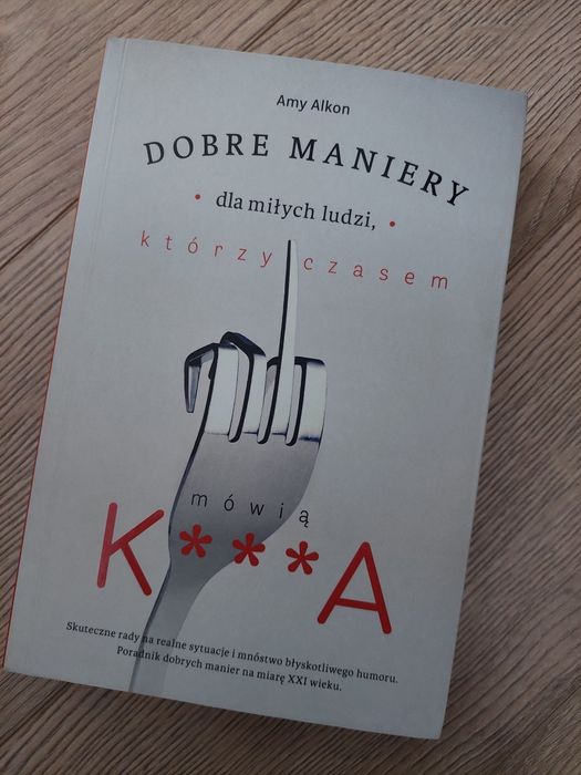 Dobre maniery dla ludzi którzy czasem mówią k *** a Amy Alkon