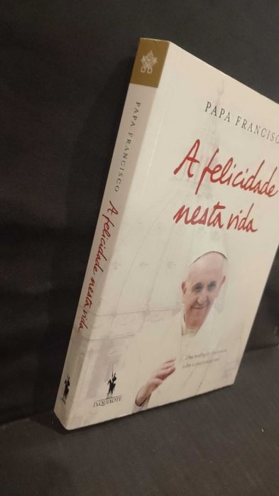 A Felicidade nesta Vida - Papa Francisco