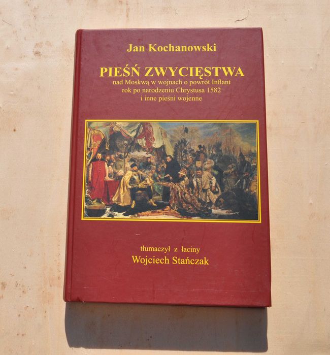 Pieśń zwycięstwa nad Moskwą. Jan Kochanowski. Tłum. Stańczak