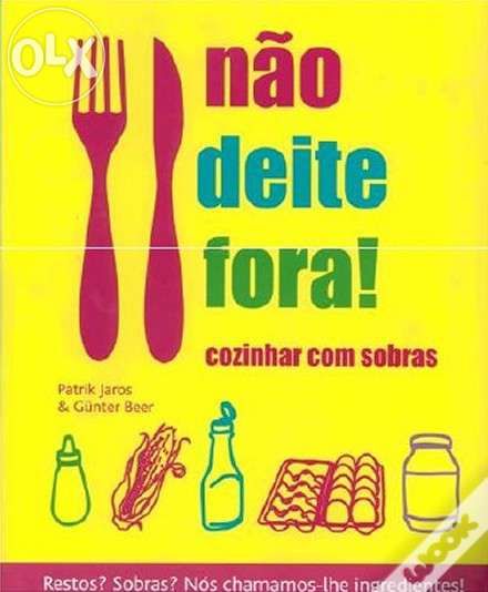 Não deite Fora - Cozinhar Com Sobras