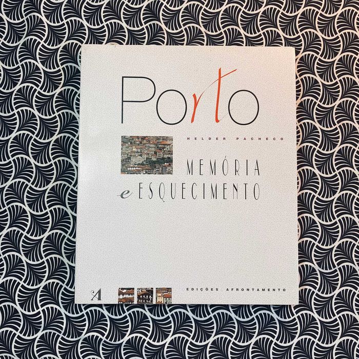 Porto: Memória e Esquecimento - Hélder Pacheco