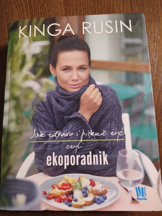 Jak zdrowo i pięknie żyć czyli ekoporadnik.  Kinga Rusin