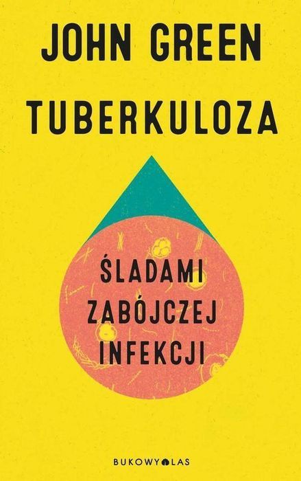 Tuberkuloza. Śladami Zabójczej Infekcji Green John John Green