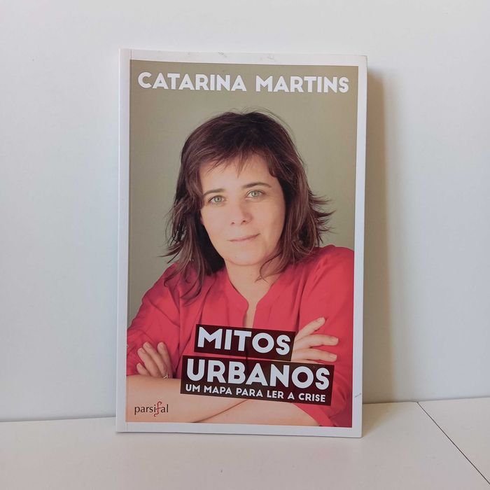 Mitos Urbanos, Um Mapa Para Ler A Crise - Catarina Martins