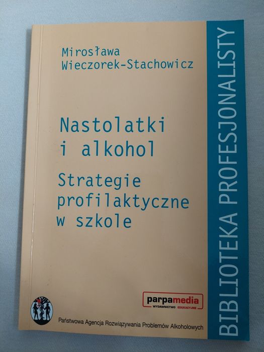 "Nastolatki i alkohol.Strategie profilaktyczne w szkole" M.Wieczorek