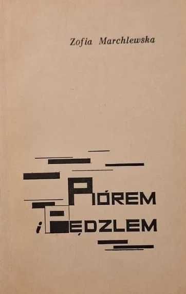 Piórem i pędzlem: wspomnienia i listy - Zofia Marchlewska