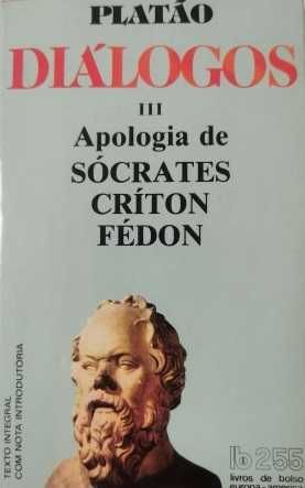 Diálogos III - Apologia de Sócrates, Críton, Fédon