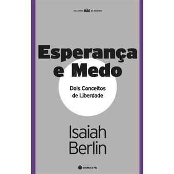 Esperança e Medo - Dois Conceitos de Liberdade, Isaiah Berlin