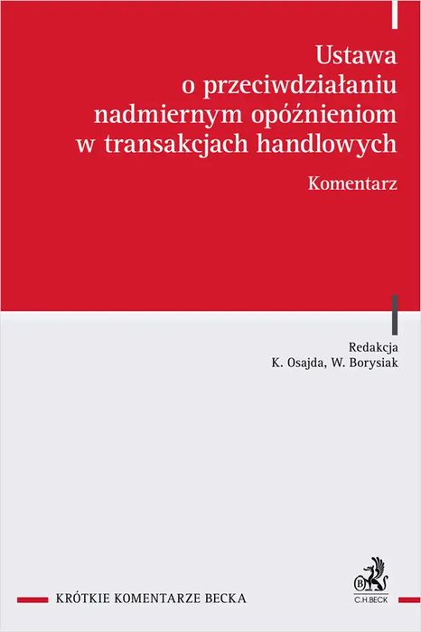 Ustawa O Przeciwdziałaniu Nadmiernym Opóźnieniom W Transakcjach Handlowych. Komentarz. C.h. Beck. Nowy Produkt