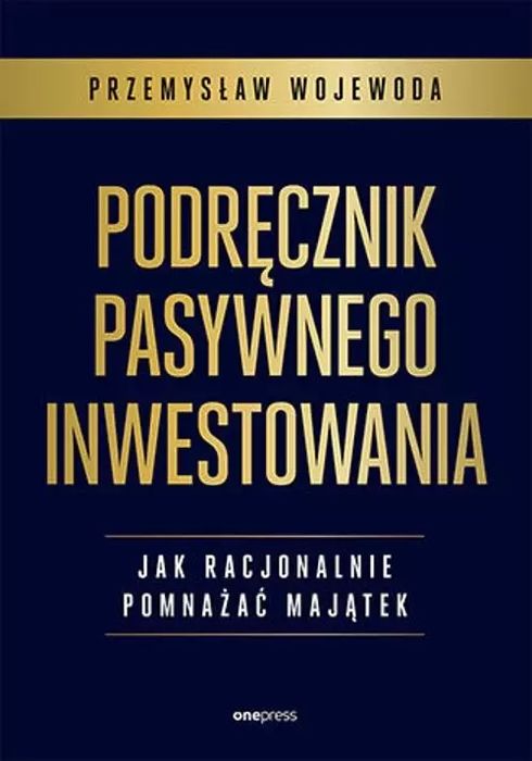 Podręcznik pasywnego inwestowania. Jak racjonalnie pomnażać majątek. OnePress