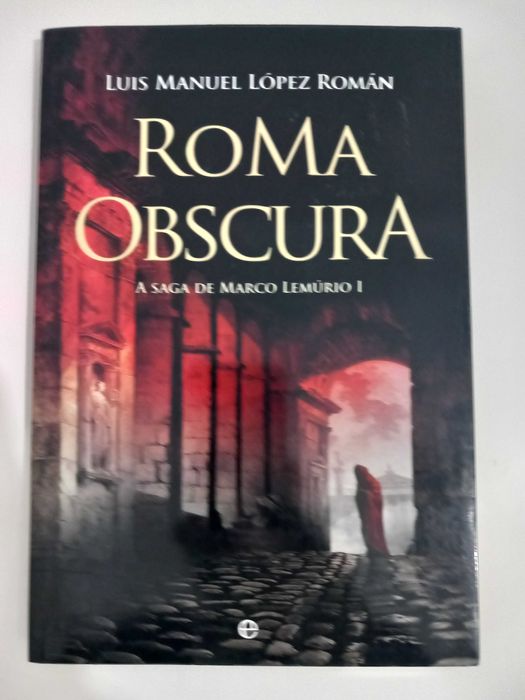 Roma Obscura - A Saga de Marco Lemúrio I, de Luis Manuel López Román