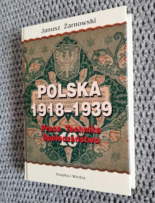 Polska 1918-1939 Praca Technika Społeczeństwo - Janusz Żarnowski NOWA!!!