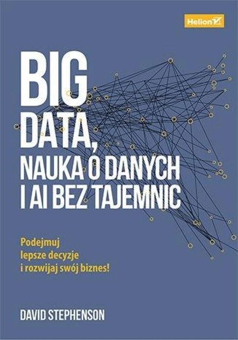 Big data, nauka o danych i AI bez tajemnic Helion David Stephenson Rok