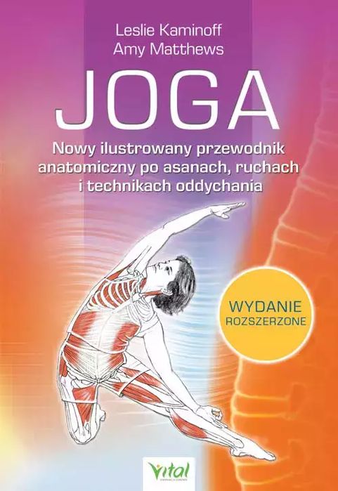 Joga. Nowy ilustrowany przewodnik anatomiczny po asanach, ruchach i technikach oddychania. Vital