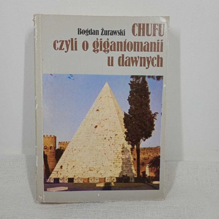 Chufu czyli o gigantomanii u dawnych. B. Żurawski