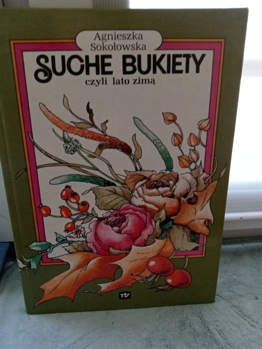Suche bukiety czyli lato zimą , Agnieszka Sokołowska.