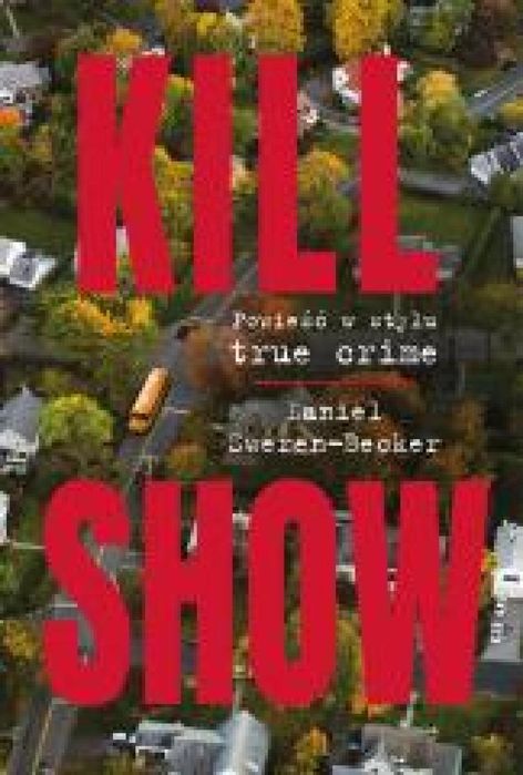 Kill Show. Powieść w stylu true crim HarperCollins Daniel Sweren-