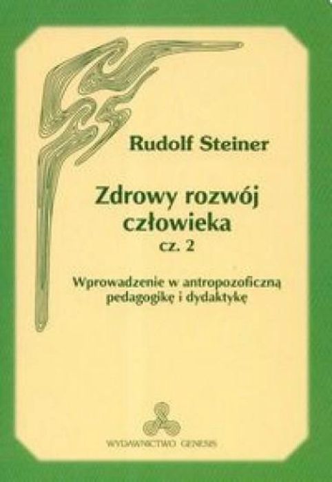 Zdrowy rozwój człowieka cz. 2 Genesis Rudolf Steiner Rok wydania: