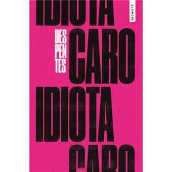 Caro Idiota, Virginie Despentes
