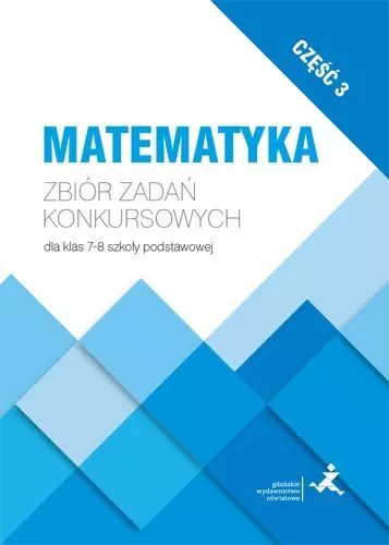 Matematyka. Zbiór zadań konkursowych dla klas 7-8. Część 3. GWO